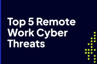 Top 5 Remote Work Cyber Threats