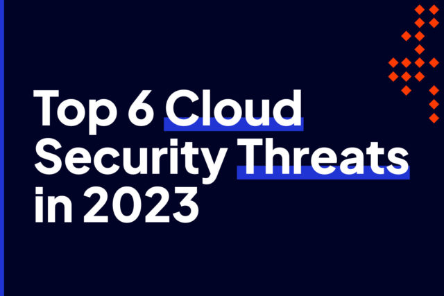 Top 6 Cloud Security Threats in 2023