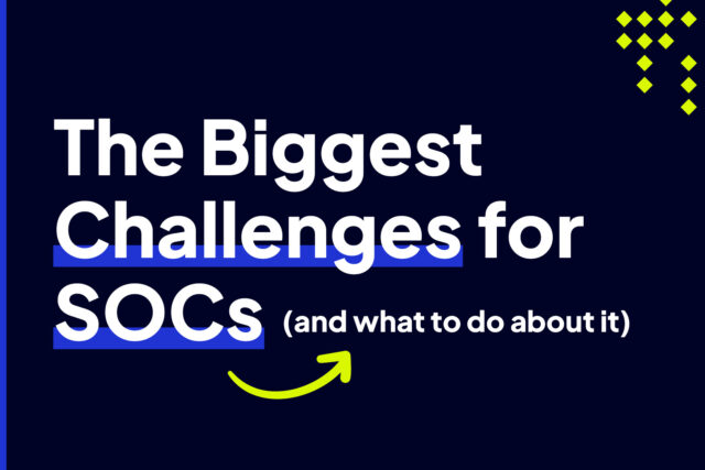 The Biggest Challenges for SOCs and What to Do About It