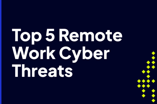 Top 5 Remote Work Cyber Threats