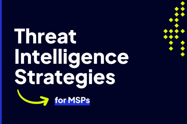 Threat Intelligence Strategies for MSPs