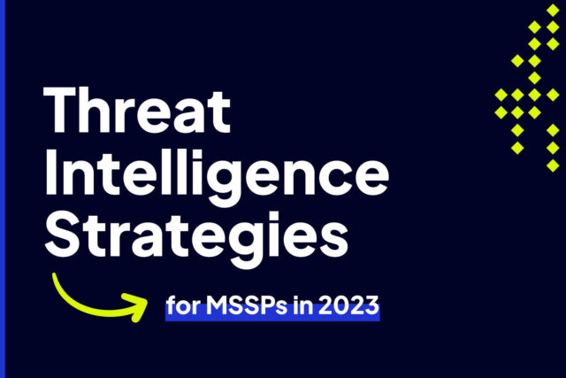 Threat Intelligence Strategies for MSSPs in 2023