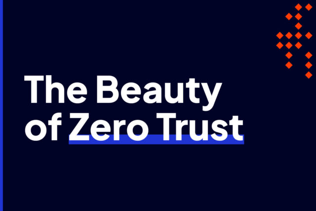 Blog: The Beauty of Zero Trust