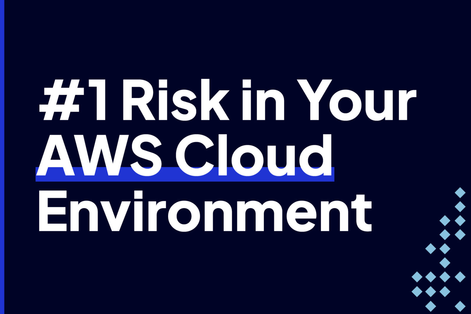 The Number One Risk in your AWS Cloud Environment -- and what to do about it